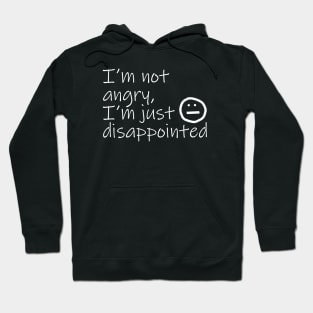 Not Angry Just Disappointed White Text Quote Typography Hoodie